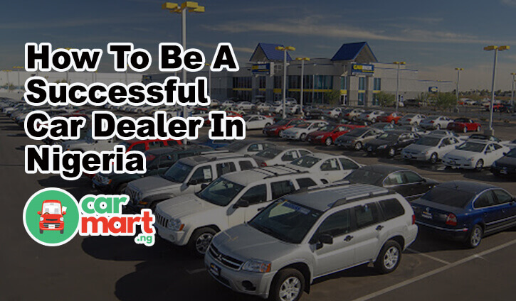 How To Be A Successful Car Dealer In Nigeria