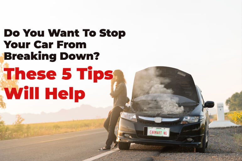 Do You Want To Stop Your Car From Breaking Down - These 5 Tips Will Help