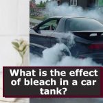 What is the effect of bleach in a car tank