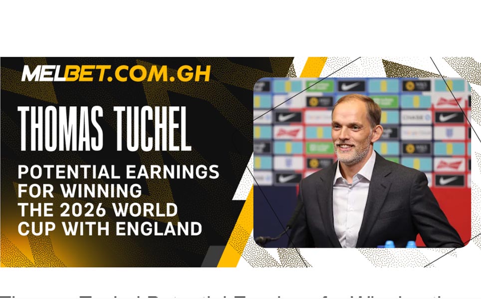 Thomas Tuchel Potential Earnings for Winning the 2026 World Cup with England